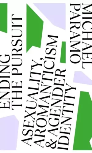 ENDING THE PURSUIT: ASEXUALITY, AROMANTICISM AND AGENDER IDENTITY