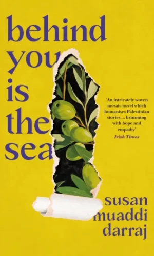 Behind You Is the Sea - Susan Muaddi Darraj - 9781800754195