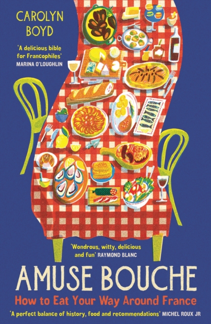 Amuse Bouche : How to Eat Your Way Around France - Carolyn Boyd - 9781800810396