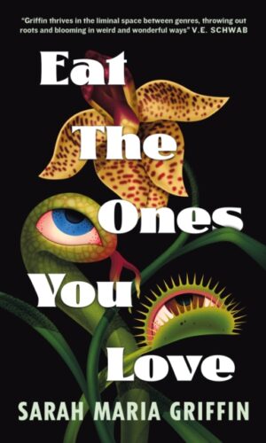 Couverture de "Eat The Ones You Love - Sarah Maria Griffin - 9781803366760"