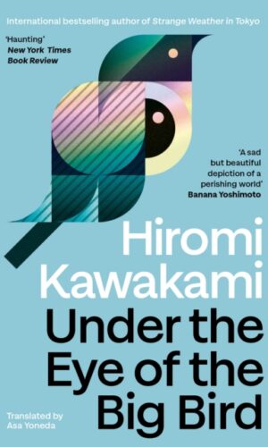 Under the Eye of the Big Bird - Hiromi Kawakami - 9781803512365