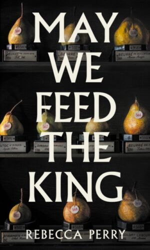May We Feed the King - Rebecca Perry - 9781803513867
