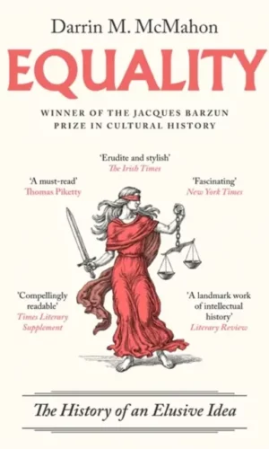 EQUALITY : THE HISTORY OF AN ELUSIVE IDEA