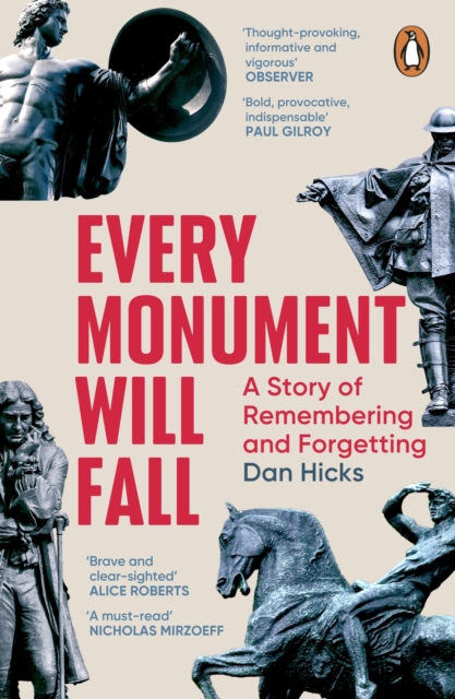 Every Monument Will Fall : A Story of Remembering and Forgetting - Dan Hicks - 9781804950005