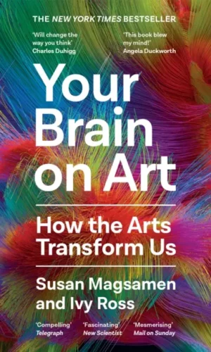 Your Brain on Art : How the Arts Transform Us by Susan Magsamen & Ivy Ross - 9781805301233