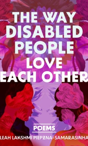 The Way Disabled People Love Each Other - Leah Lakshmi Piepzna-Samarasinha - 9781834050300