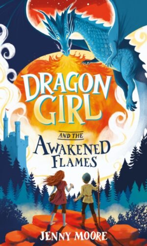 Dragon Girl and the Awakened Flames - Jenny Moore - Illustrated by David Dean - 9781835110836