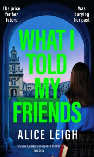 What I Told My Friend - Alice Leigh - 9781835982556