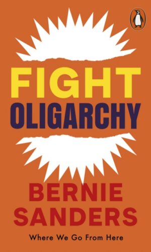 Fight Oligarchy : Where We Go From Here - Bernie Sanders - 9781837312948