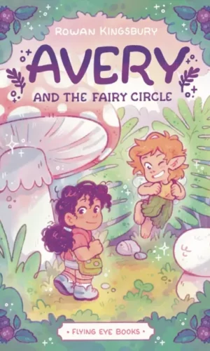 Avery and the Fairy Circle - Rowan Kingsbury - 9781838741983
