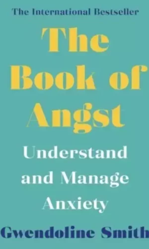 THE BOOK OF ANGST: UNDERSTAND AND MANAGE ANXIETY
