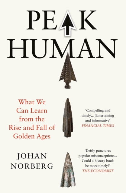 Peak Human : What We Can Learn from the Rise and Fall of Golden Ages - Johan Norberg - 9781838957315