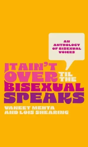 Couverture de IT AIN'T OVER TIL THE BISEXUAL SPEAKS