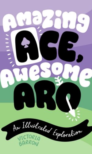 Amazing Ace, Awesome Aro : An Illustrated Exploration - Victoria Barron - 9781839977145