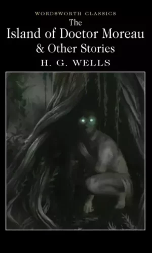 THE ISLAND OF DOCTOR MOREAU & OTHER STORIES