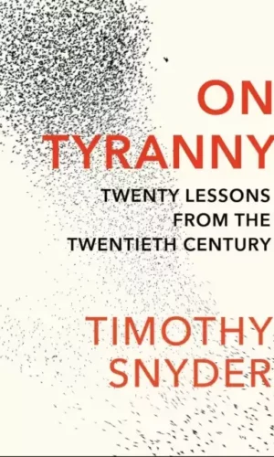 ON TYRANNY: LESSONS FROM THE TWENTIETH CENTURY