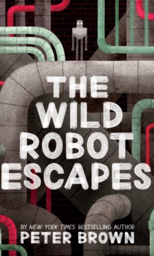 The Wild Robot Escapes (The Wild Robot #2) - Peter Brown - 9781848127517