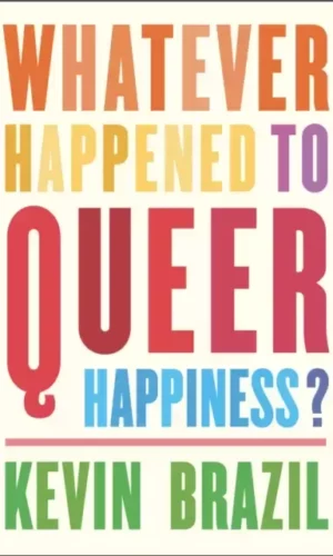 WHATEVER HAPPENED TO QUEER HAPINESS?