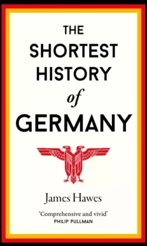 THE SHORTEST HISTORY OF GERMANY