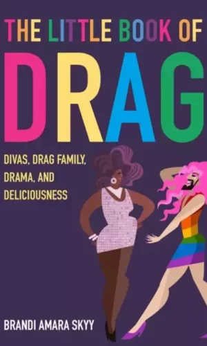 The Little Book of Drag : Divas, Drag Family, Drama, and Deliciousness - Brandi Amara Skyy - 9781912983537