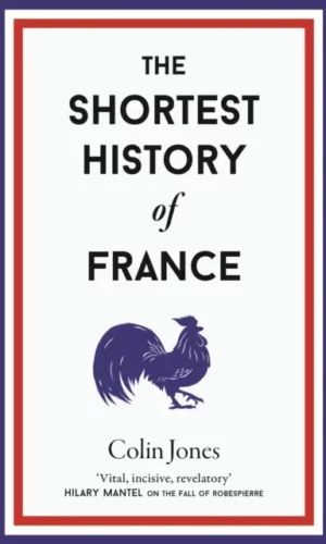 The Shortest History of France - Colin Jones - 9781913083304