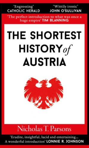The Shortest History of Austria - Nicholas T. Parsons - 9781913083557