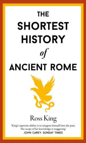 The Shortest History of Ancient Rome - Ross King - 9781913083830