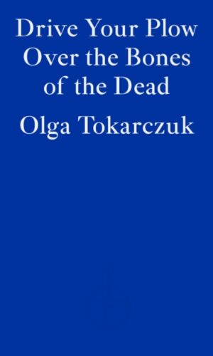 Drive Your Plow Over the Bones of the Dead - Olga Tokarczuk - 9781913097257