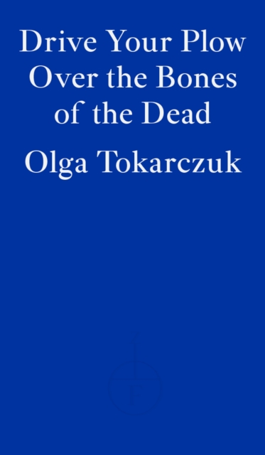 Drive Your Plow Over the Bones of the Dead - Olga Tokarczuk - 9781913097257