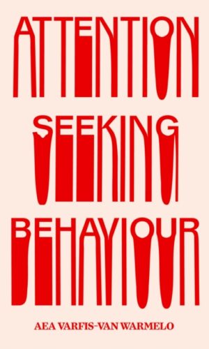 Attention-Seeking Behaviour - Aea Varfis-van Warmelo - 9781913512583