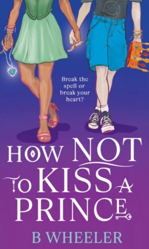 How NOT to Kiss a Prince - B Wheeler - 9781913835422
