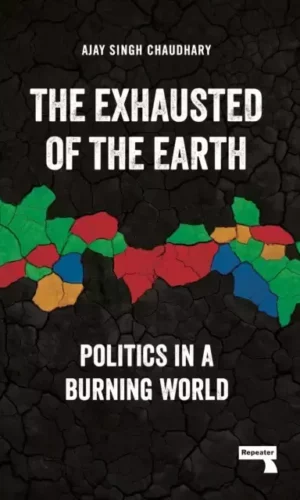 THE EXHAUSTED OF EARTH: POLITICS IN A BURNING WORLD