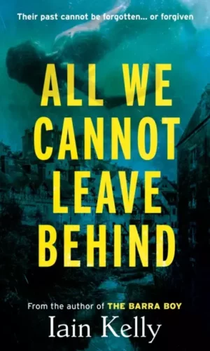 All we cannot leave behind by Iain Kelly