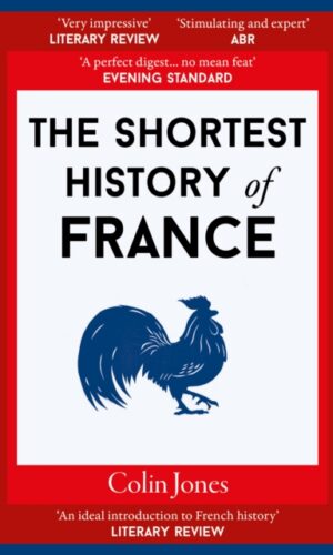 The Shortest History of France - Colin Jones - 9781917532273