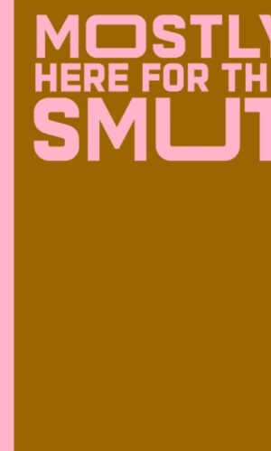 Mostly Here for the Smut -  Sweet Hearts Press - 9781923208278