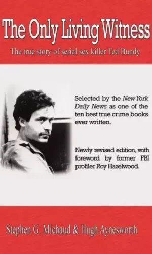 ONLY LIVING WITNESS: THE TRUE STORY OF SERIAL SEX KILLER TED BUNDY