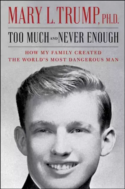 Too Much and Never Enough : How My Family Created the World's Most Dangerous Man - Mary L. Trump - 9781982141462