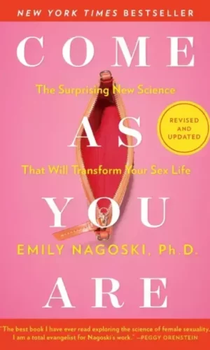 COME AS YOU ARE: THE SURPRISING NEW SCIENCE THAT WILL TRANSFORM YOUR SEX LIFE
