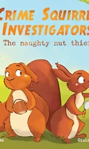 CRIME SQUIRREL INVESTIGATORS: THE NAUGHTY NUT THIEF