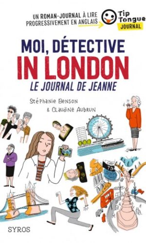 MOI, DÉTECTIVE IN LONDON - LE JOURNAL DE JEANNE - COLLECTION TIP TONGUE