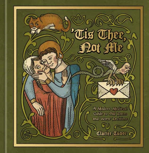 'Tis Thee, Not Me : A Modern Medieval Guide to Bad Dates and Worse Decisions - Clarice Tudor - 9798217034499