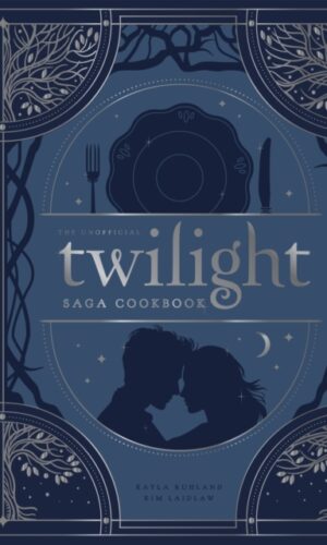 The Unofficial Twilight Saga Cookbook: Flavors from Forks - Kayla Ruhland & Kim Laidlaw